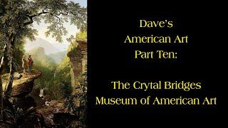 Dave's American Art Part Ten: The Crystal Bridges Museum of American Art