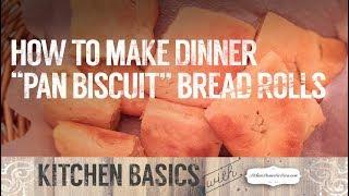 How to Make Homemade Dinner Pan Biscuit Bread Rolls, KITCHEN BASICS