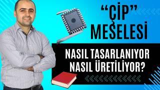 Çip Meselesi : Tasarım ve Üretim süreçleri