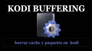 SOLUCIONAR PROBLEMAS DE BUFFERING EN KODI[ELIMINAR BUFFER]