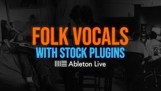 How To Mix Folk Vocals with Stock Plugins (Ableton)