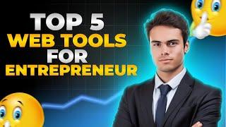 Top 5 Web Tools Every Online Entrepreneur Needs In 2024