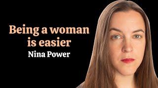 Being a woman is easier | Nina Power