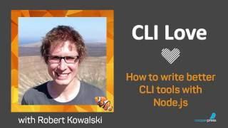 CLI Love: How to Write Better CLI Tools with Node.js