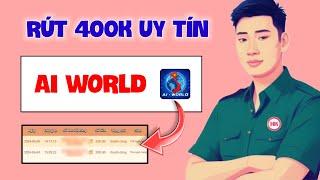 Game Kiếm Tiền Online Trên Điện Thoại, Review App Mới AI WORLD Rút 400K Về ATM Uy Tín 2024