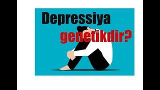 Depressiya genetikdir? Sual.1