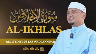 Surah al-Ikhlas سُوۡرَةُ الإخلاص (Recited by Ustaz Wadi Annuar)