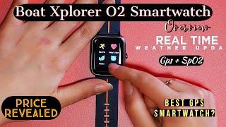 Boat Xplorer O2 Smartwatch | GPS + SpO2 | Price Revealed | Overview | Comparison