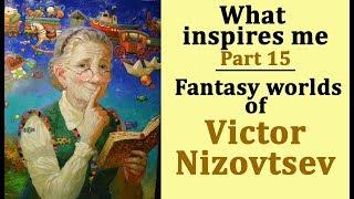 What inspires me. Part 15 - Fantasy worlds of Victor Nizovtsev