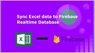 Sync Excel data to Firebase Realtime Database || 2022