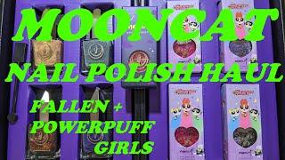 MOONCAT NAIL POLISH HAUL/FALLEN & POWERPUFF GIRLS