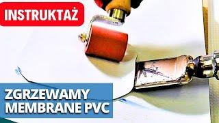 Zgrzewanie Membrany PVC - Instruktaż krok po kroku