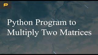 Python Program to Multiply Two Matrices