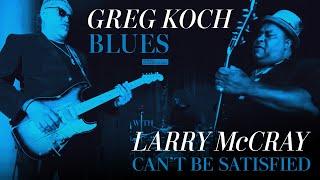 Greg Koch - Can't Be Satisfied (feat. Larry McCray)