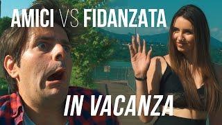 VACANZE - AMICI VS FIDANZATA - iPantellas