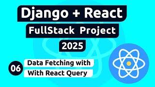 Django and React Project #6 - Data Fetching with React Query