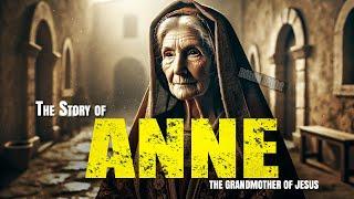 The Amazing Story of ANNE: The Grandmother of JESUS HIDDEN in the Apocryphal Gospels