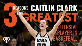 3 Reasons Caitlin Clark is the GREATEST Offensive Player in Basketball