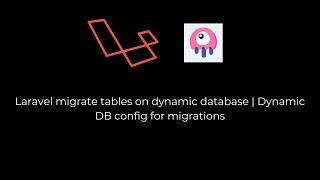 Laravel migrate tables on dynamic database | Dynamic DB config for migrations