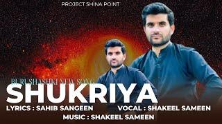 shukriya by Shakeel Sameen New Song || Burushashki New Song 2024