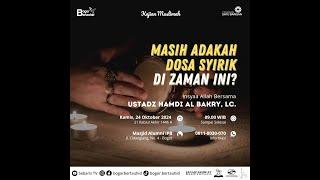  MASIH ADAKAH DOSA SYIRIK DI ZAMAN INI? - USTADZ HAMDI AL BAKRY, LC