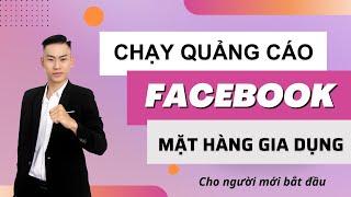 Cách chạy quảng cáo mặt hàng gia dụng | HOÀNG MINH NGUYÊN