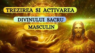 TREZIREA SI ACTIVAREA DIVINULUI SACRU MASCULIN