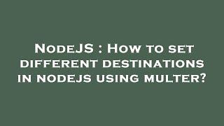 NodeJS : How to set different destinations in nodejs using multer?