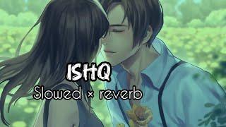 ishq ( slowed × revarb) ||faheem abdullah, Rauhan malik|| viral song || A1 lofi