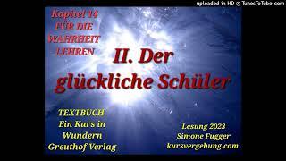 TEXTBUCH K14 II. Der glückliche Schüler Ein Kurs in Wundern Lesung 2023 Simone Fugger