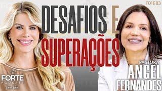 DESAFIOS E SUPERAÇÕES ! ANGEL FERNANDES #MAISFORTEPODCAST