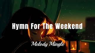 Hymn For The Weekend  - { Slowed & Reverbed } -  Melody Mingle