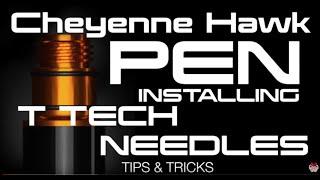 Cheyene Hawk PEN Installing T Tech Neddles