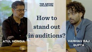 HOW TO STAND OUT IN AN AUDITION? Vaibhav Raj Gupta | Atul Mongia | The Artist Collective