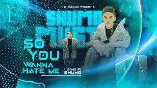 SHUMO AG - SO YOU WANNA HATE ME | Official Music Video