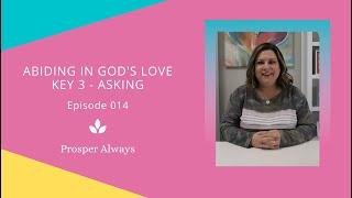 Prosper Always - Episode 14 - Abiding in God Key 4 - Asking