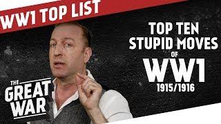 Top 10 Stupid Moves of World War 1 - Mid 1915/1916 I THE GREAT WAR Ranking