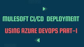 Mule 4 | MuleSoft Tutorials | CI/CD with Azure DevOps Part - 1/4