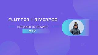 Part 17 | Flutter | Getting Started With Riverpod -  Setup GoRouter With Riverpod