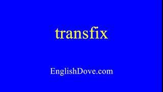 How to pronounce transfix in American English.