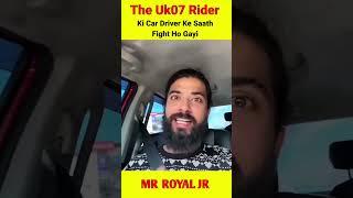 The Uk07 Rider Ki Car Driver Ke Saath Fight Ho Gayi #shorts #theuk07rider #short