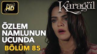 Karagül 85. Bölüm / Full HD (Tek Parça) - Özlem Namlunun Ucunda