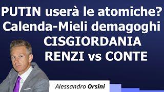 Putin userà le atomiche? Calenda-Mieli demagoghi. Cisgiordania. Renzi vs Conte.