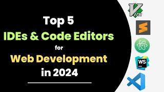 Top 5 IDEs & Code Editors for Web Development in 2024 | Best Tools for Developers