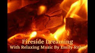 Fireside Dreaming. A roaring fire with the relaxing soothing music of Emily Rubye