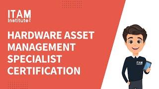 Hardware Asset Management Specialist Certification from ITAM Institute