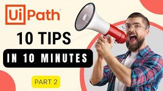 Part 2 - UiPath | 10 Quick Tips in 10 Minutes | Shortcuts | Automation | ( RPA UiPath Quick Tips )