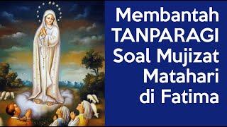 Membantah Channel @tanparagi Tentang Mujizat Matahari di Fatima