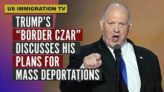 TRUMP’S “BORDER CZAR” DISCUSSES HIS PLANS FOR MASS DEPORTATIONS.