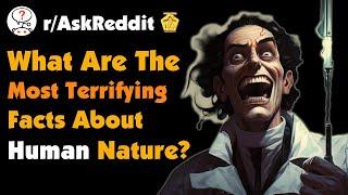 What Are The Most Terrifying Facts About Human Nature?